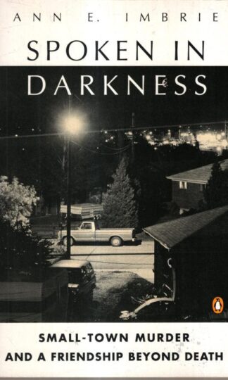Spoken in Darkness: Small-Town Murder And a Friendship Beyond Death : Ann Imbrie
