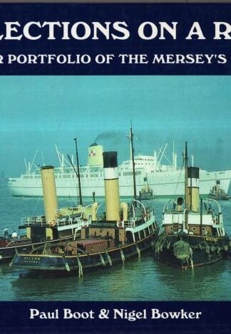Reflections on a River: A Colour Portfolio of the Mersey's Shipping : Paul Boot