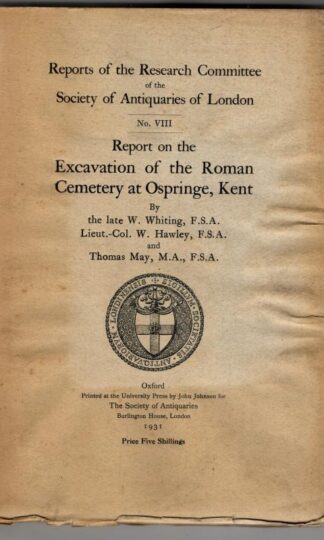 Report on the Excavation of the Roman Cemetery at Ospringe, Kent, : W. Whiting; W. Hawley; T. May