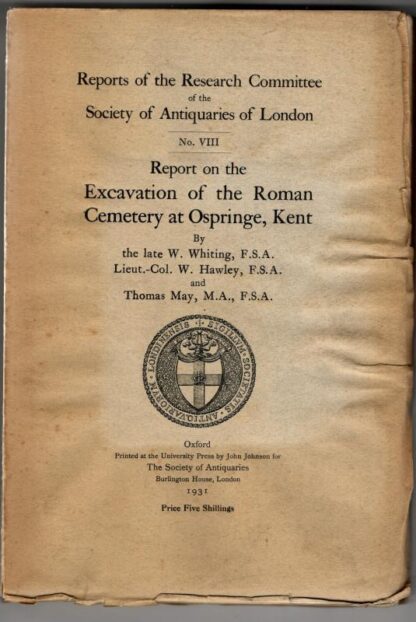 Report on the Excavation of the Roman Cemetery at Ospringe, Kent, : W. Whiting; W. Hawley; T. May