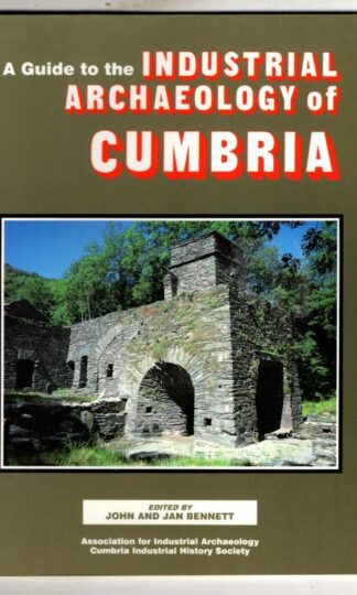A guide to the industrial archaeology of Cumbria : John and Jan Bennett