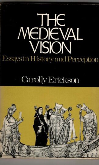 The Medieval Vision: Essays in History and Perception : Carolly Erickson