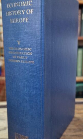 The Cambridge Economic History of Europe: Volume 5. The Economic Organization of Early Modern Europe : E. E. Rich; C. H. Wilson (eds)