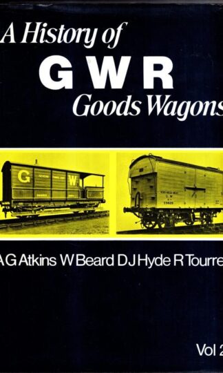 History of Great Western Railway Goods Wagons: Wagon Types in Detail v. 2 : D. J. Hyde Tourrett A.G. Atkins; W. Beard