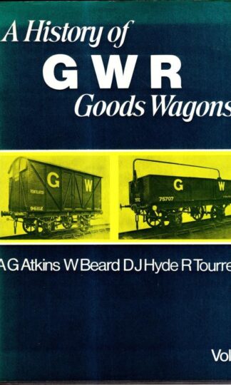 History of Great Western Railway Goods Wagons: General V.1 : D. J. Hyde Tourrett A.G. Atkins; W. Beard