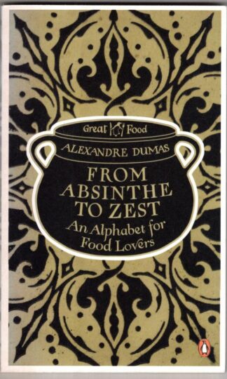 From Absinthe to Zest: An Alphabet for Food Lovers:Alexandre Dumas