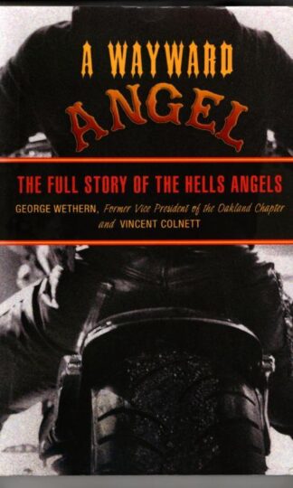 Wayward Angel: The Full Story of the Hells Angels : George Wethern