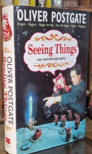 Seeing Things: an autobiography : Oliver Postgate