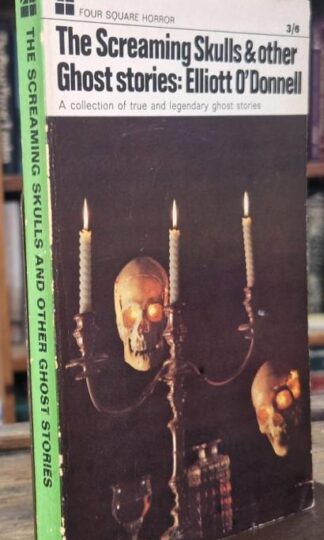 The Screaming Skulls, and Other Ghost Stories: The Collected True Tales and Legends of Elliott O'Donnell. : Elliott O'Donnell.