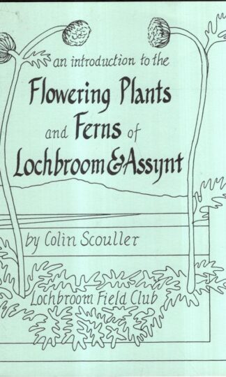 Introduction to the Flowering Plants and Ferns of Lochbroom and Assynt : Colin Scouller