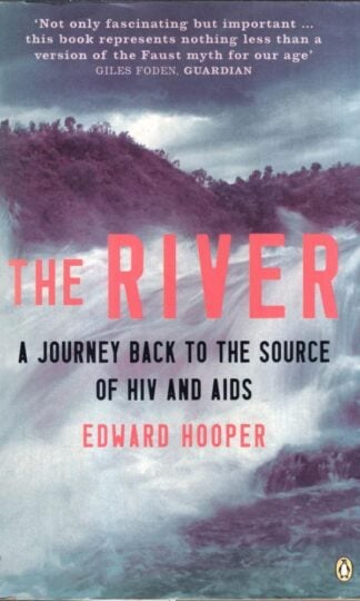 The River: A Journey to the Source of Hiv And Aids : Edward Hooper