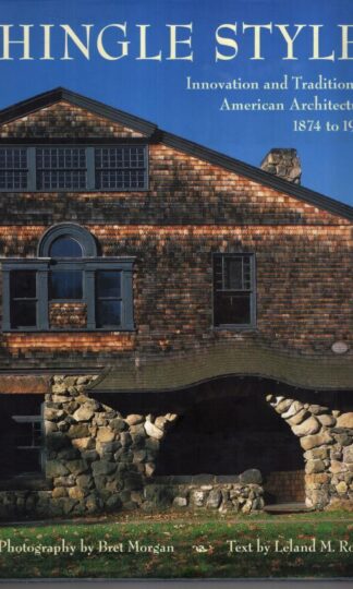 Shingle Styles: Innovation and Tradition in American Architecture 1874 to 1982:Leland M. Roth