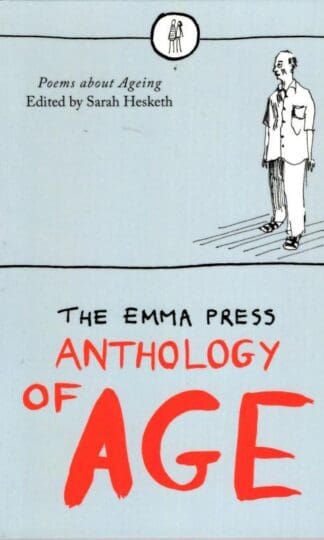 Emma Press Anthology of Age, The: Poems About Aging : Sarah Hesketh (ed)