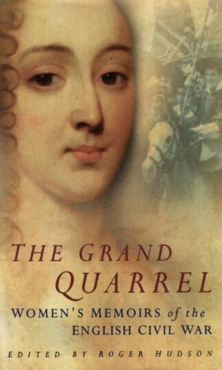The Grand Quarrel: Women's Memoirs of the English Civil War : Hudso Roger