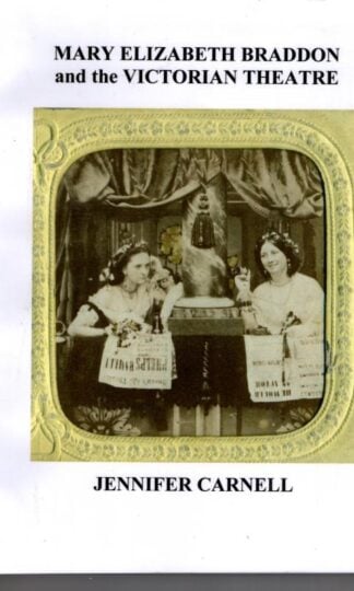Mary Elizabeth Braddon and the Victorian Theatre : Jennifer Carnell