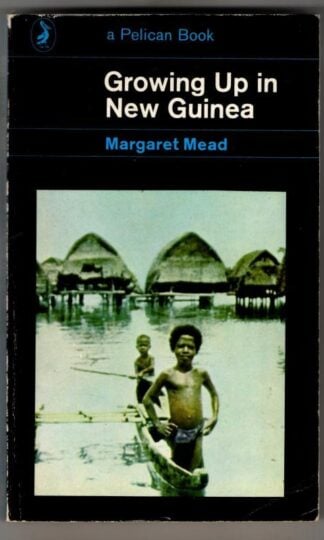Growing up in New Guinea : Margaret Mead