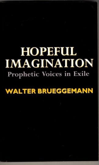 Hopeful Imagination: Prophetic Voices in Exile : Walter Brueggemann