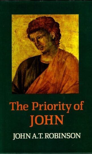 The Priority of John : John A. T. Robinson