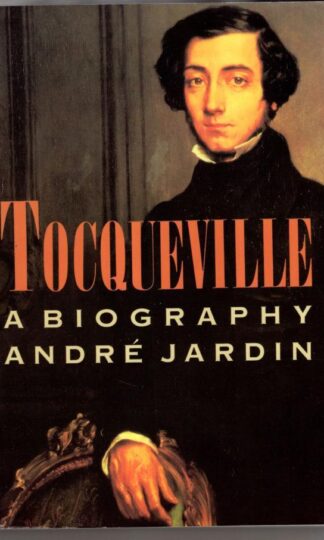 Tocqueville: A Biography:Andre Jardin
