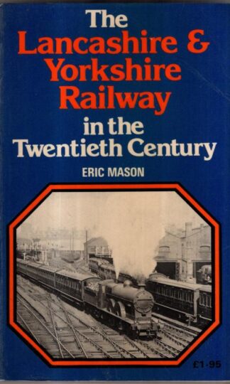 The Lancashire & Yorkshire Railway in the Twentieth Century : Eric Mason