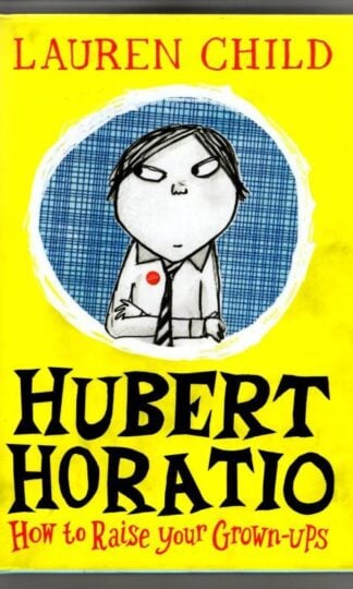 Hubert Horatio: How to Raise Your Grown-Ups : Lauren Child