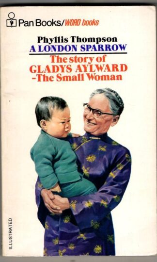A London Sparrow. The Story of Gladys Aylward - The Small Woman. : Phyllis Thomspon