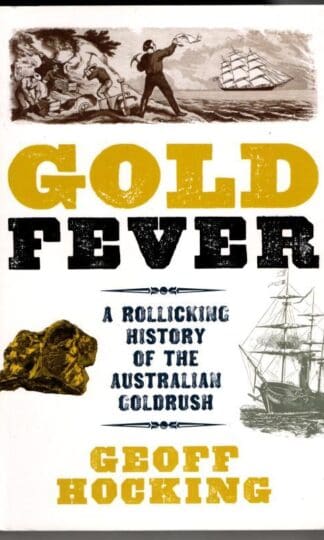 Gold Fever: A Rollicking History of the Australian Goldrush : Geoff Hocking