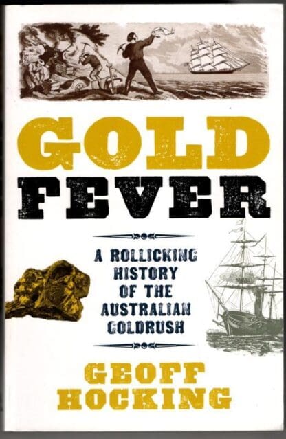 Gold Fever: A Rollicking History of the Australian Goldrush : Geoff Hocking