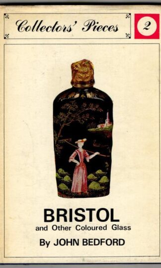 Bristol and Other Coloured Glass (Collectors' Pieces 2) : John Bedford