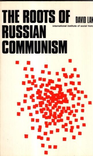 The Roots of Russian Communism: A Social and Historical Study of Russian Social-Democracy, 1898-1907 : David Lane