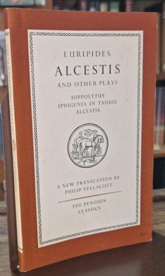 Euripides. Alcestis and Other Plays : Philip Vellacott (translator)