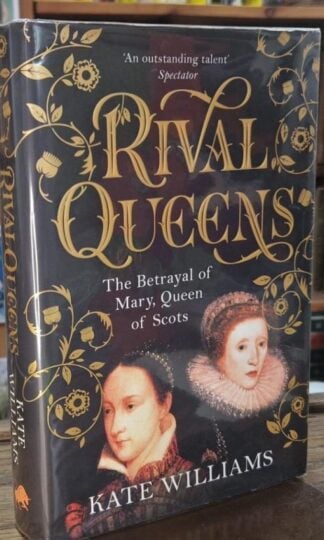 Rival Queens: The Betrayal of Mary, Queen of Scots (Signed) : Kate Williams