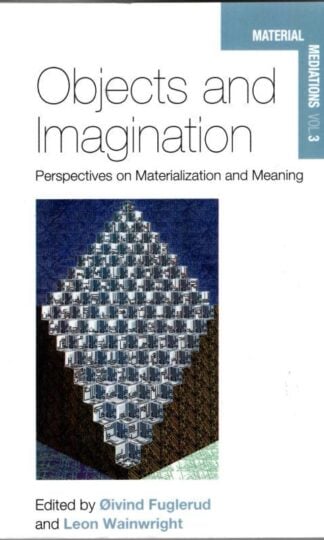 Objects and Imagination: Perspectives on Materialization and Meaning : Oivind Fuglerud (ed.)
