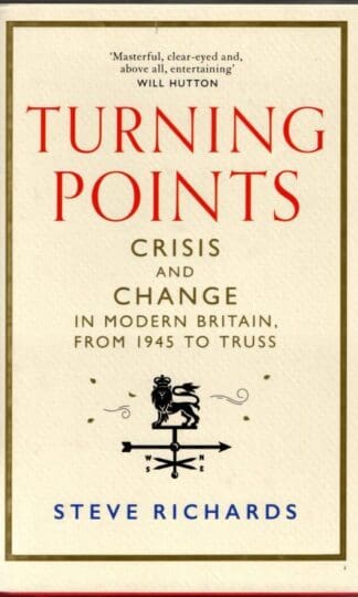 Turning Points: Crisis and Change in Modern Britain, from 1945 to Truss : Steve Richards