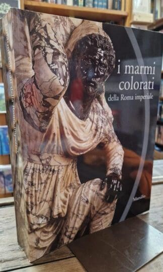 I marmi colorati della Roma imperiale : L. Ungaro (Editors) M. De Nuccio