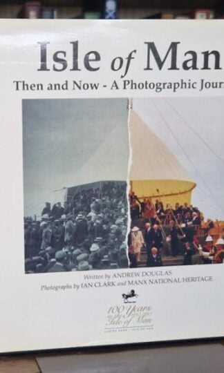 The Isle of Man, then and now: a photographic journey : Andrew Douglas