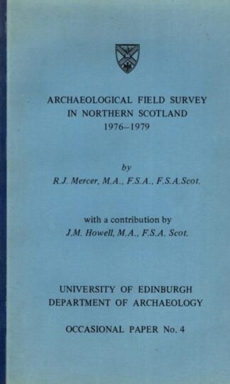 Archaeological Field Survey In Northern Scotland, 1976-1979. With A Contribution By J. M. Howell. University Of Edinburgh Department Of Archaeology Occasional Paper No. 4 : R.J. Mercer