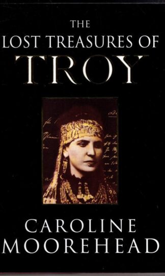 The Lost Treasures Of Troy: The Face Of Agamemnon : Caroline Moorehead