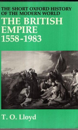 The British Empire, 1558-1983 (Short Oxford History of the Modern World) : T.O. Lloyd