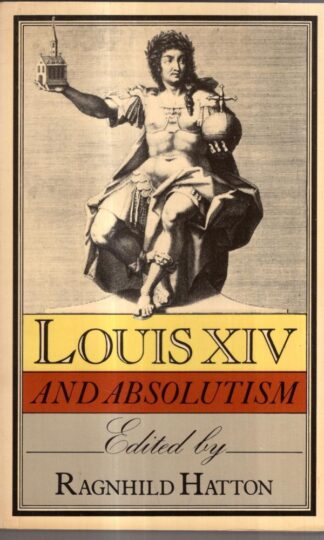 Louis XIV and Absolutism : Ragnhild Hatton