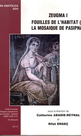 Zeugma I. Fouilles de L'Habitat (1): La Mosaique de Pasiphae: 26 (Varia Anatolica) : Rifat Ergec (Editor)