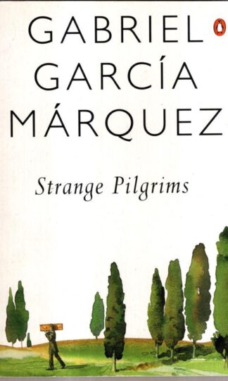 Strange Pilgrims: Twelve Stories : Gabriel Garcia Marquez