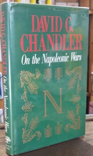 On the Napoleonic Wars: Collected Essays (Signed) : David G. Chandler