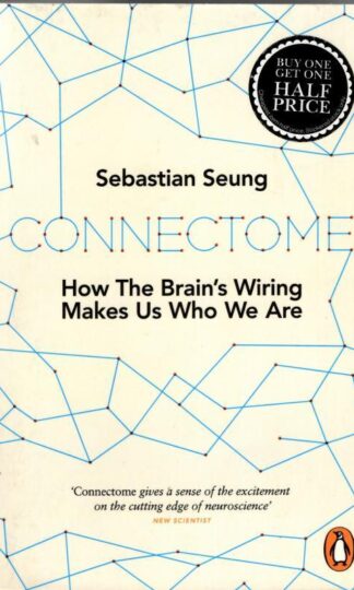 Connectome: How the Brain's Wiring Makes Us Who We Are : Sebastian Sueng