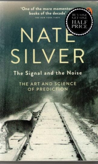 The Signal and the Noise : The Art and Science of Prediction : Nate Silver