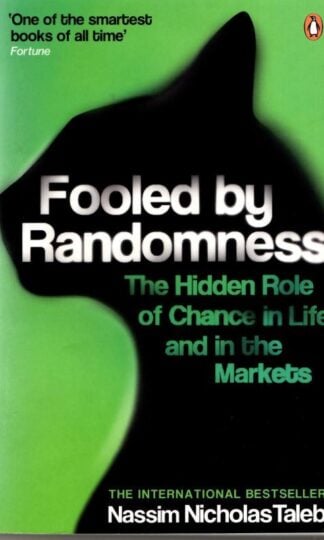 Fooled By Randomness: The Hidden Role of Chance in Life and in the Markets : Nassim Nicholas Taleb