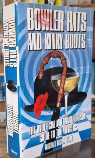 Bowler Hats and Kinky Boots: The Unofficial and Unauthorised Guide to The Avengers : Michael Richardson