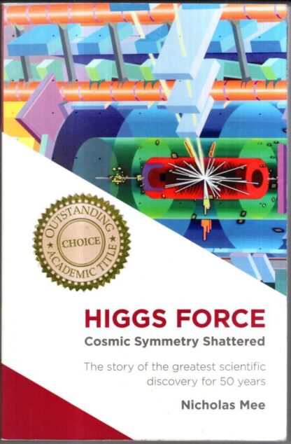 Higgs Force: Cosmic Symmetry Shattered : Nicholas Mee