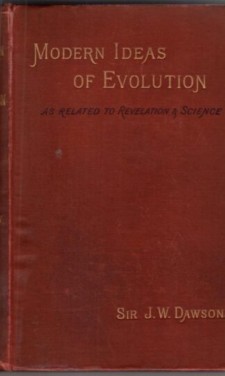 Modern Ideas of Evolution as related to Revelation and Science:Sir J. W. Dawson