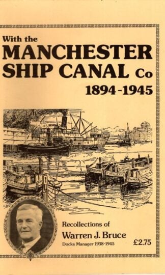 With the Manchester Ship Canal Company, 1894-1945 : Warren J. Bruce